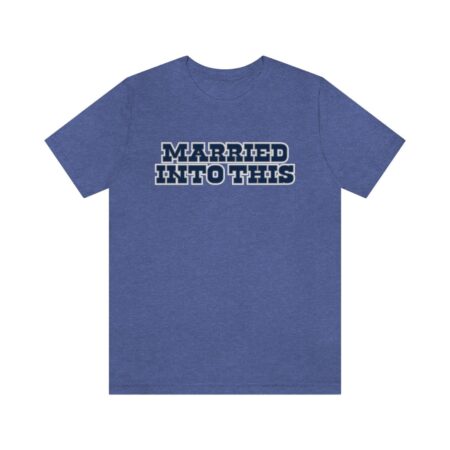 Unisex Cowboy Married Into This Dallas Football T-Shirt – Gameday Tailgate Apparel